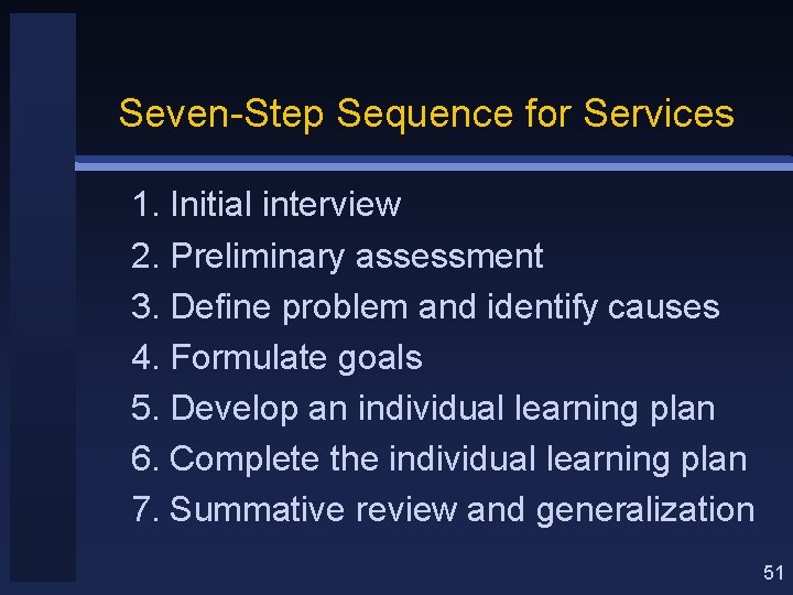 Seven-Step Sequence for Services 1. Initial interview 2. Preliminary assessment 3. Define problem and