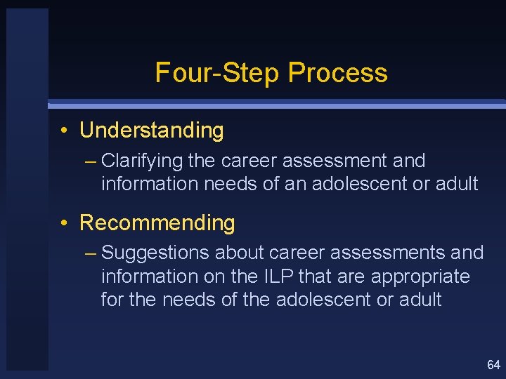 Four-Step Process • Understanding – Clarifying the career assessment and information needs of an