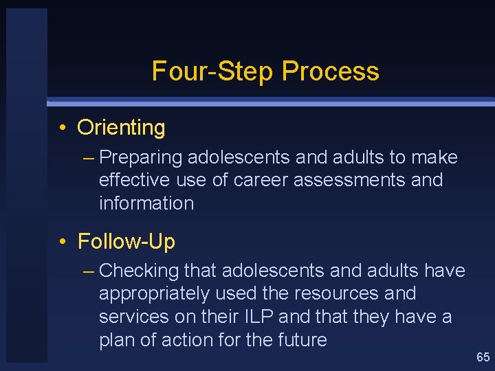 Four-Step Process • Orienting – Preparing adolescents and adults to make effective use of