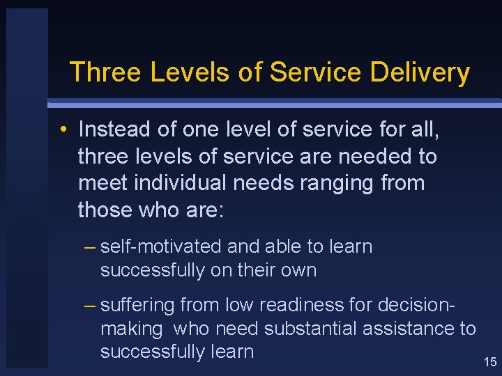 Three Levels of Service Delivery • Instead of one level of service for all,