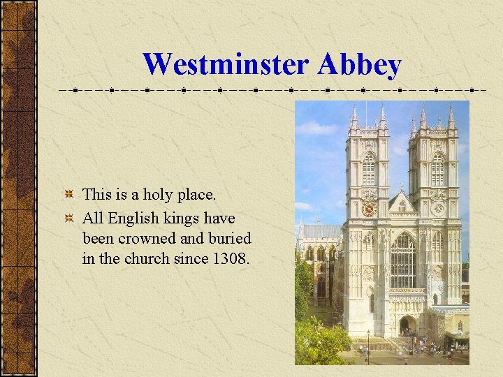 Westminster Abbey This is a holy place. All English kings have been crowned and