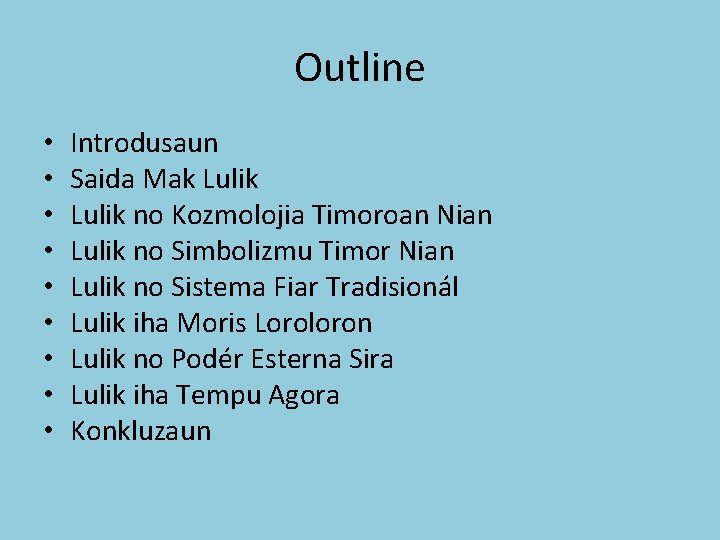 Outline • • • Introdusaun Saida Mak Lulik no Kozmolojia Timoroan Nian Lulik no