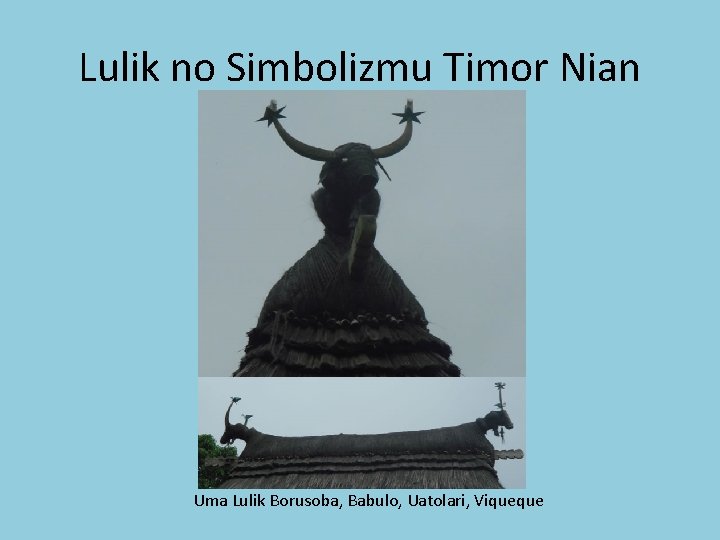 Lulik no Simbolizmu Timor Nian Uma Lulik Borusoba, Babulo, Uatolari, Viqueque 