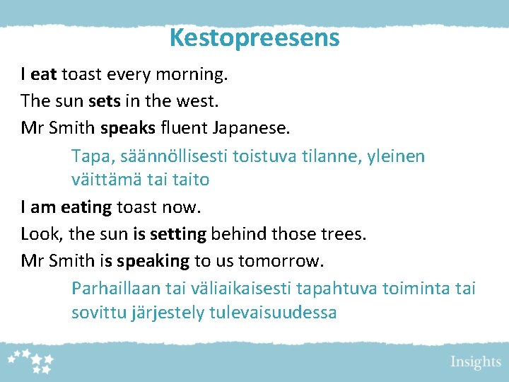 Kestopreesens I eat toast every morning. The sun sets in the west. Mr Smith