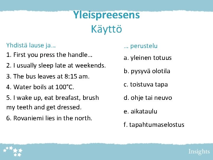 Yleispreesens Käyttö Yhdistä lause ja… 1. First you press the handle… 2. I usually