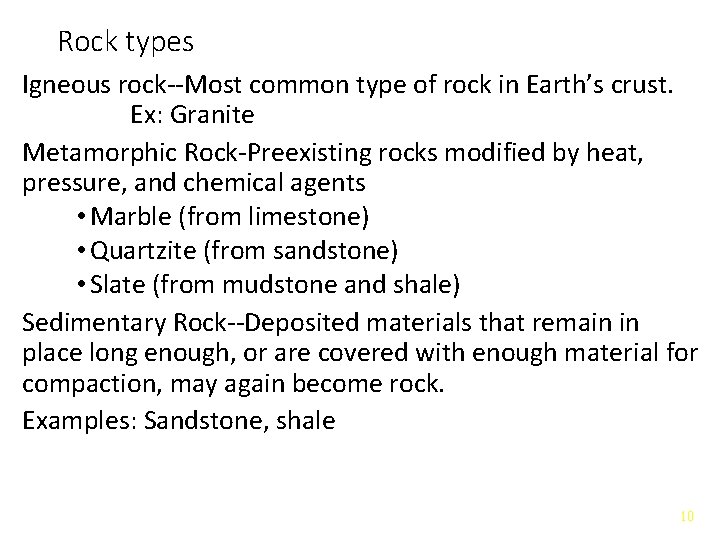 Rock types Igneous rock--Most common type of rock in Earth’s crust. Ex: Granite Metamorphic