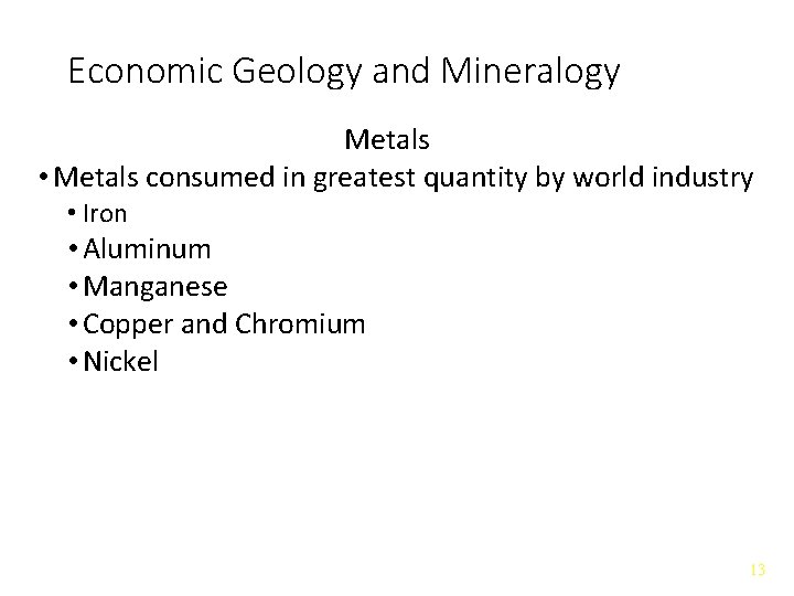 Economic Geology and Mineralogy Metals • Metals consumed in greatest quantity by world industry