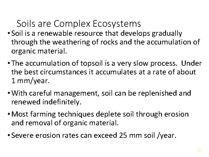 Soils are Complex Ecosystems • Soil is a renewable resource that develops gradually through