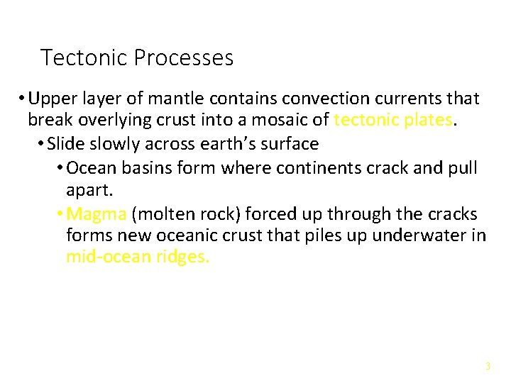 Tectonic Processes • Upper layer of mantle contains convection currents that break overlying crust