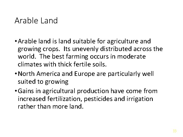 Arable Land • Arable land is land suitable for agriculture and growing crops. Its
