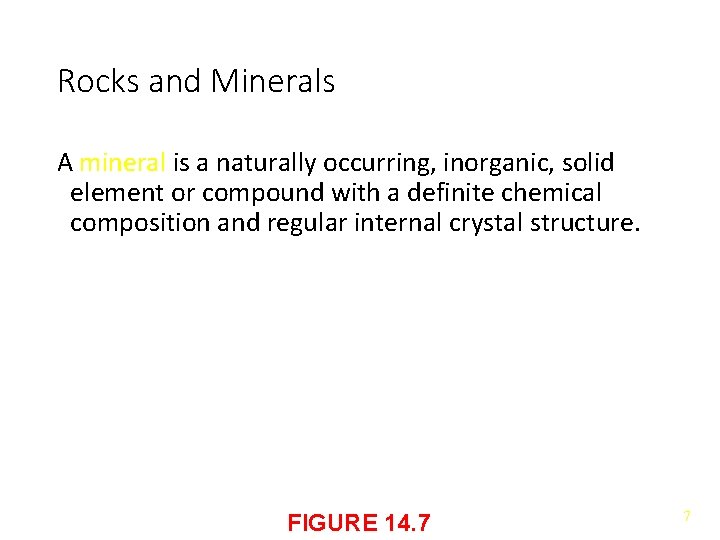 Rocks and Minerals A mineral is a naturally occurring, inorganic, solid element or compound