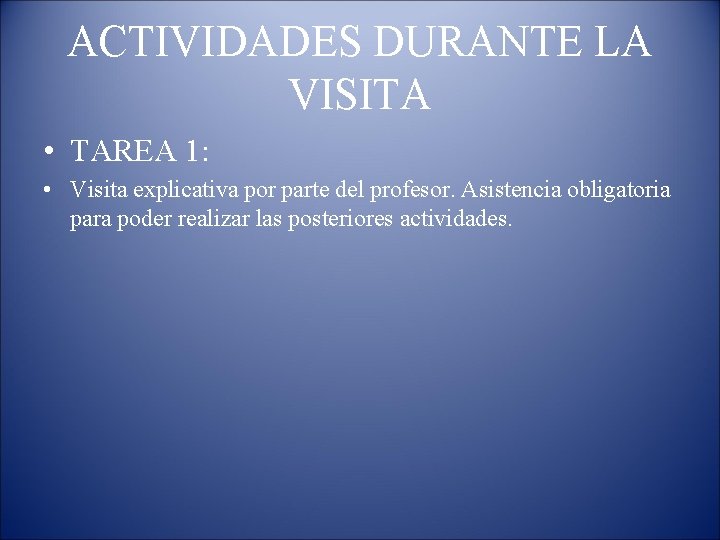 ACTIVIDADES DURANTE LA VISITA • TAREA 1: • Visita explicativa por parte del profesor.