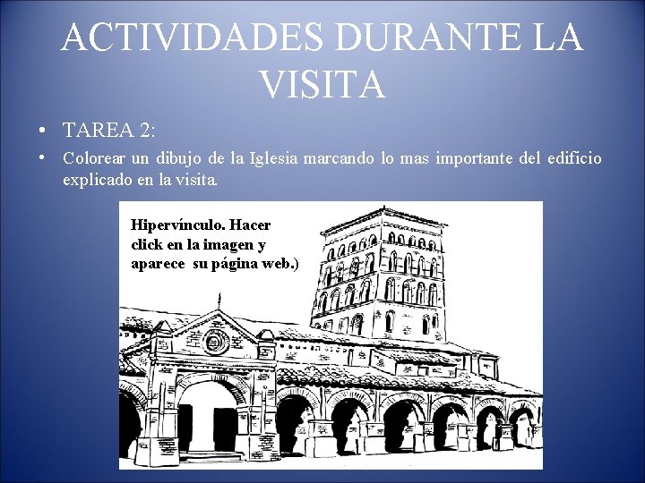 ACTIVIDADES DURANTE LA VISITA • TAREA 2: • Colorear un dibujo de la Iglesia