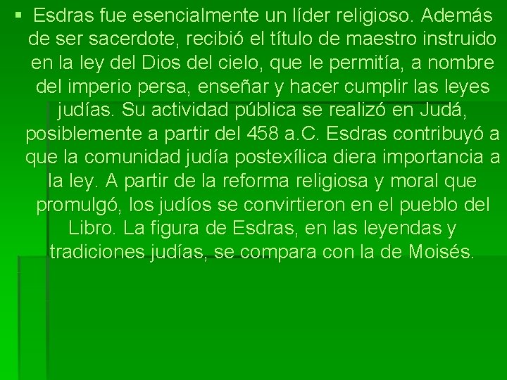 § Esdras fue esencialmente un líder religioso. Además de ser sacerdote, recibió el título