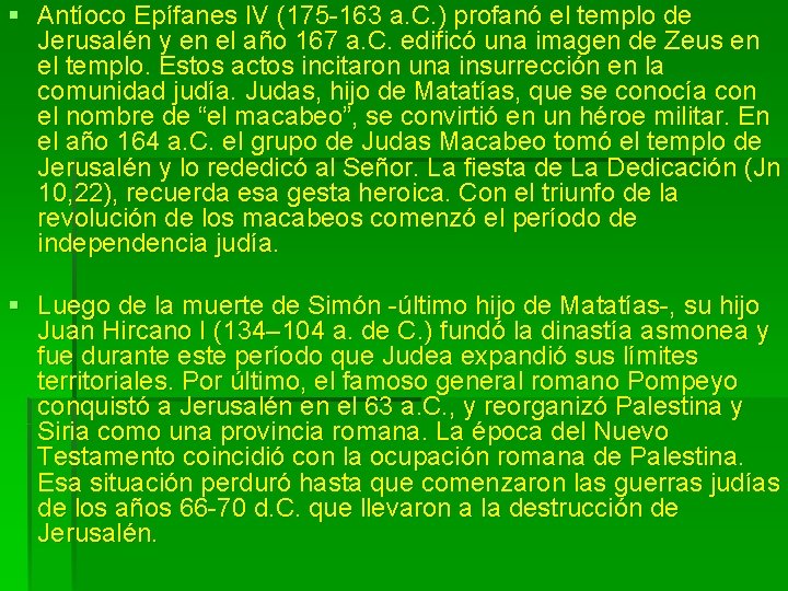 § Antíoco Epífanes IV (175 -163 a. C. ) profanó el templo de Jerusalén