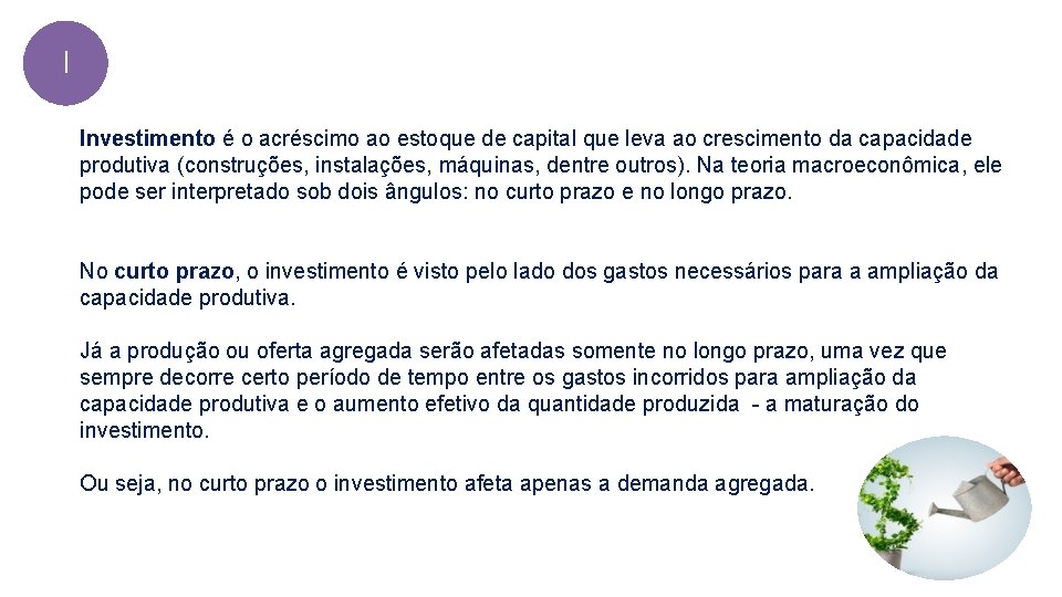 I Investimento é o acréscimo ao estoque de capital que leva ao crescimento da