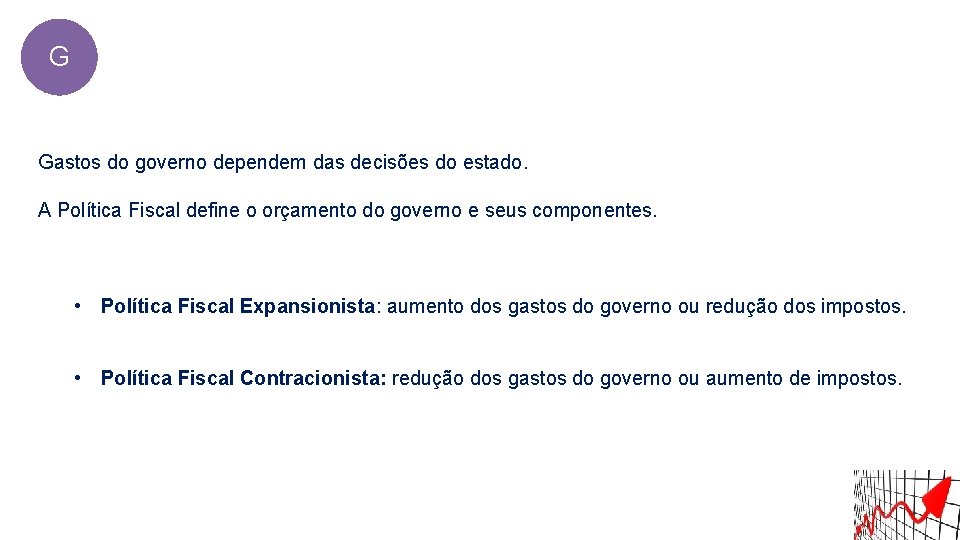 G Gastos do governo dependem das decisões do estado. A Política Fiscal define o