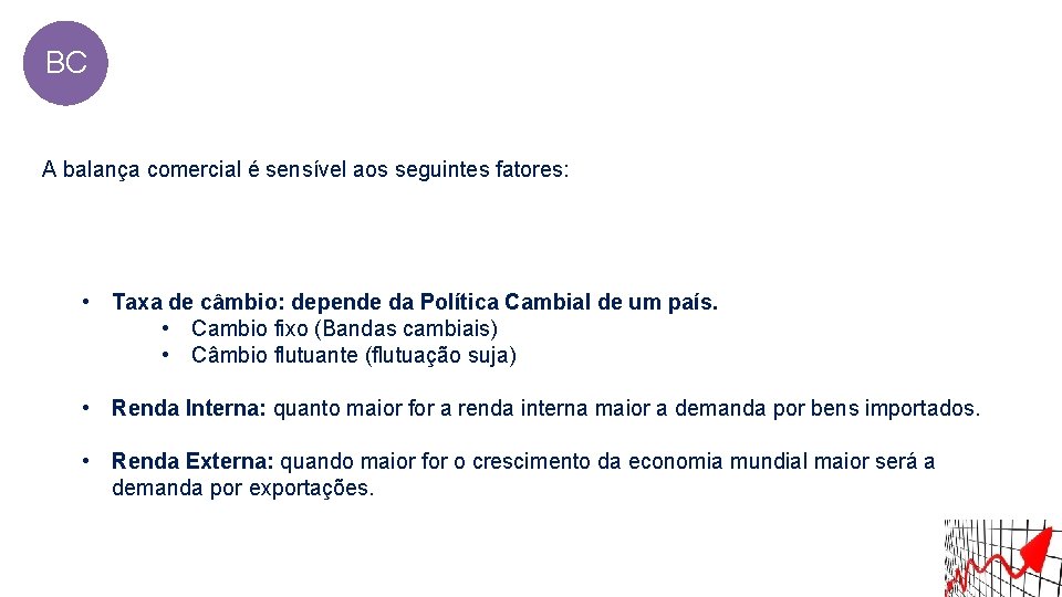 BC A balança comercial é sensível aos seguintes fatores: • Taxa de câmbio: depende