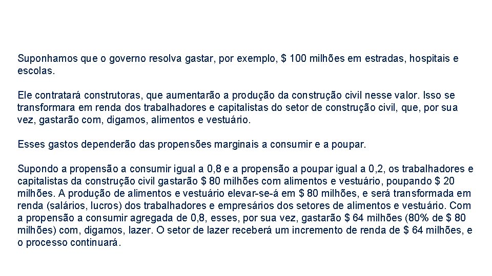Suponhamos que o governo resolva gastar, por exemplo, $ 100 milhões em estradas, hospitais Suponhamos que o governo resolva gastar, por exemplo, $ 100 milhões em estradas, hospitais