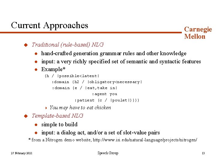 Current Approaches u Carnegie Mellon Traditional (rule-based) NLG l hand-crafted generation grammar rules and