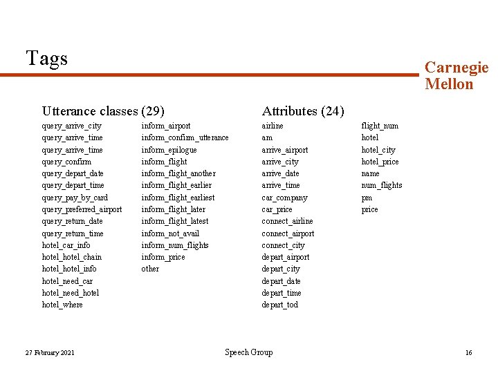 Tags Carnegie Mellon Utterance classes (29) Attributes (24) query_arrive_city query_arrive_time query_confirm query_depart_date query_depart_time query_pay_by_card