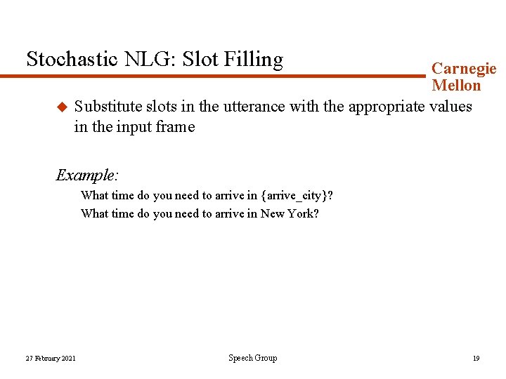 Stochastic NLG: Slot Filling u Carnegie Mellon Substitute slots in the utterance with the