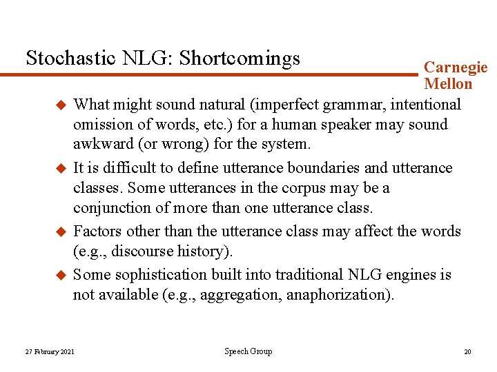 Stochastic NLG: Shortcomings u u Carnegie Mellon What might sound natural (imperfect grammar, intentional