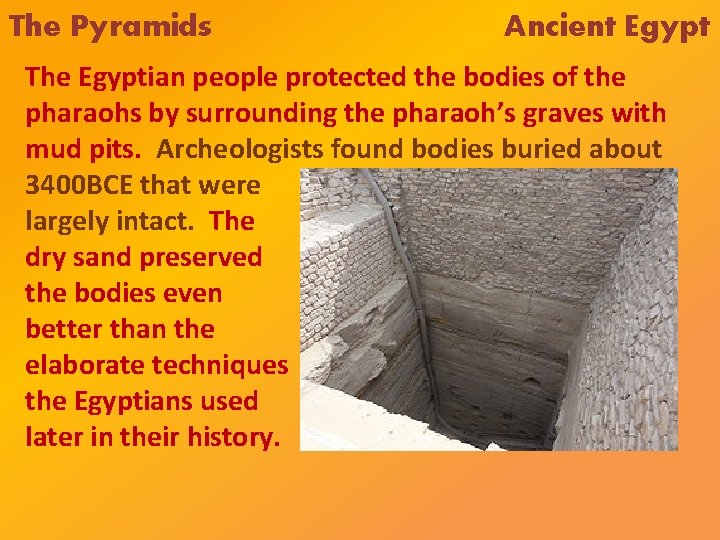 The Pyramids Ancient Egypt The Egyptian people protected the bodies of the pharaohs by
