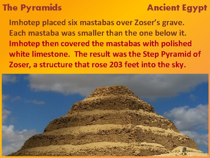 The Pyramids Ancient Egypt Imhotep placed six mastabas over Zoser’s grave. Each mastaba was