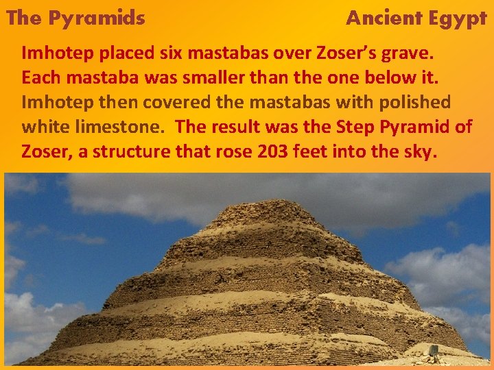 The Pyramids Ancient Egypt Imhotep placed six mastabas over Zoser’s grave. Each mastaba was