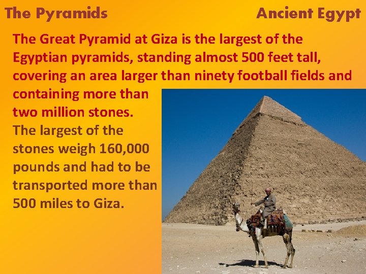 The Pyramids Ancient Egypt The Great Pyramid at Giza is the largest of the