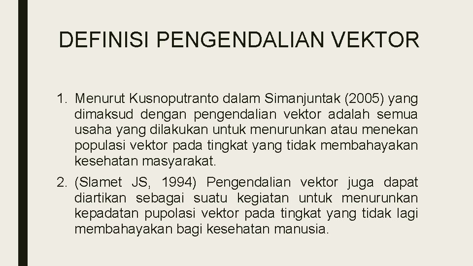 DEFINISI PENGENDALIAN VEKTOR 1. Menurut Kusnoputranto dalam Simanjuntak (2005) yang dimaksud dengan pengendalian vektor