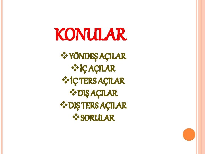 KONULAR v. YÖNDEŞ AÇILAR vİÇ TERS AÇILAR v. DIŞ TERS AÇILAR v. SORULAR 