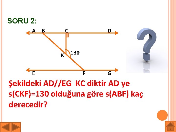 SORU 2: A B C K E D 130 F G Şekildeki AD//EG KC