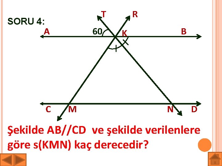 T SORU 4: A C 60 M R B K N D Şekilde AB//CD