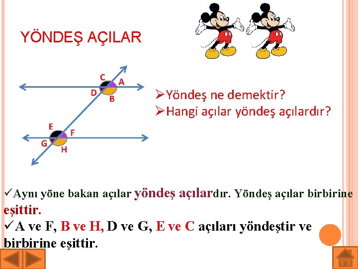 YÖNDEŞ AÇILAR ØYöndeş ne demektir? ØHangi açılar yöndeş açılardır? üAynı yöne bakan açılar yöndeş