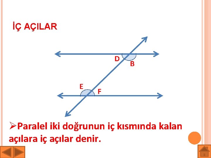 İÇ AÇILAR ØParalel iki doğrunun iç kısmında kalan açılara iç açılar denir. 