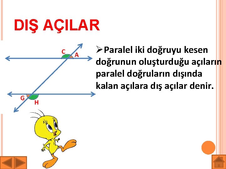 DIŞ AÇILAR ØParalel iki doğruyu kesen doğrunun oluşturduğu açıların paralel doğruların dışında kalan açılara