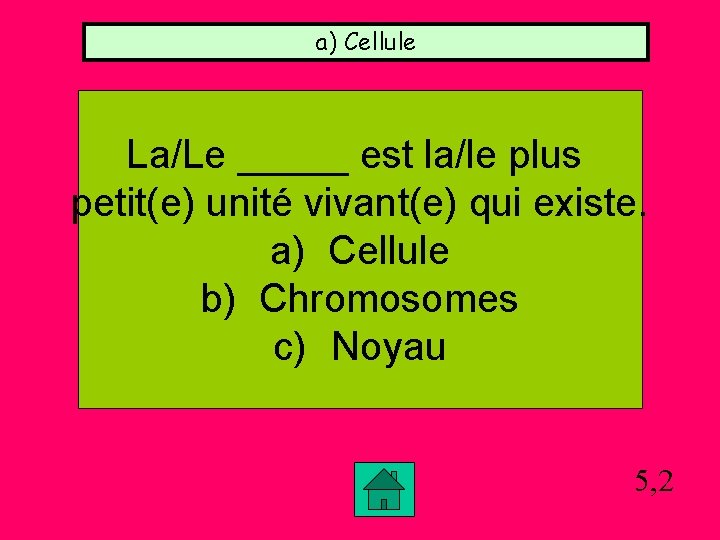 a) Cellule La/Le _____ est la/le plus petit(e) unité vivant(e) qui existe. a) Cellule a) Cellule La/Le _____ est la/le plus petit(e) unité vivant(e) qui existe. a) Cellule