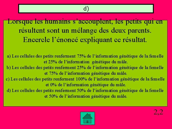 d) Lorsque les humains s’accouplent, les petits qui en résultent sont un mélange des d) Lorsque les humains s’accouplent, les petits qui en résultent sont un mélange des