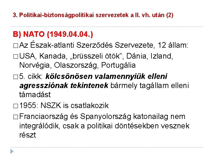 3. Politikai-biztonságpolitikai szervezetek a II. vh. után (2) B) NATO (1949. 04. ) �