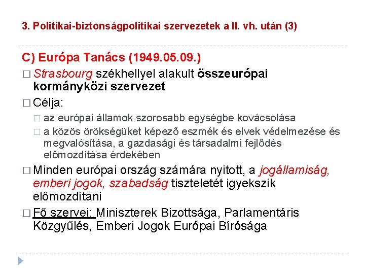 3. Politikai-biztonságpolitikai szervezetek a II. vh. után (3) C) Európa Tanács (1949. 05. 09.