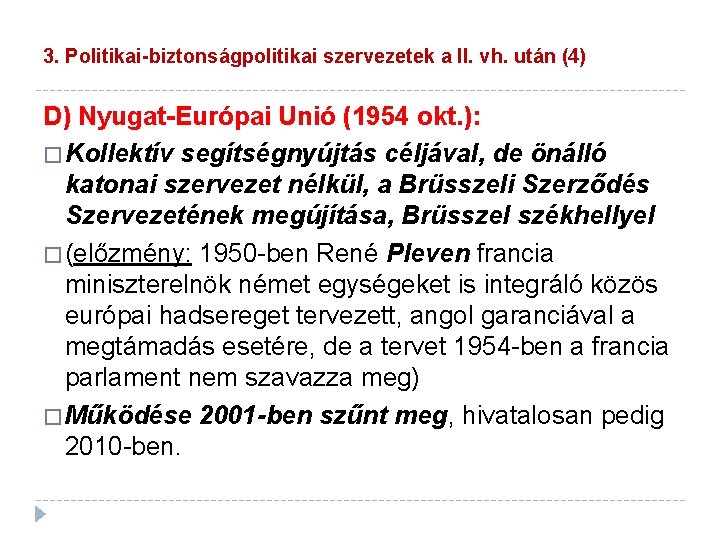 3. Politikai-biztonságpolitikai szervezetek a II. vh. után (4) D) Nyugat-Európai Unió (1954 okt. ):