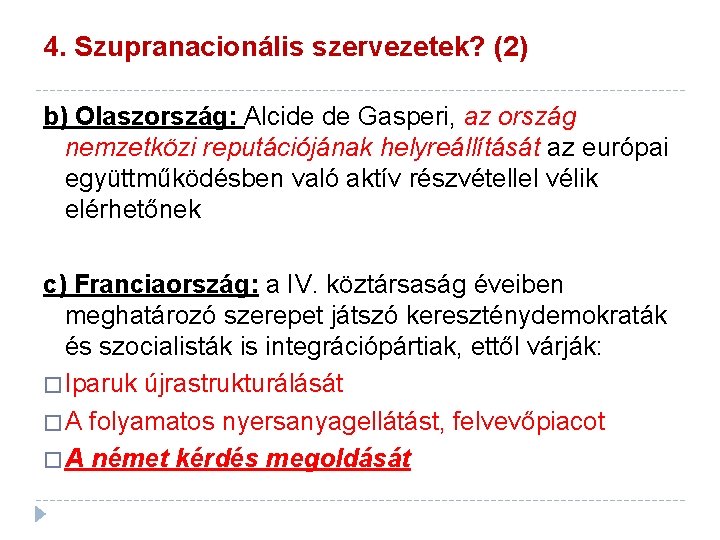 4. Szupranacionális szervezetek? (2) b) Olaszország: Alcide de Gasperi, az ország nemzetközi reputációjának helyreállítását 4. Szupranacionális szervezetek? (2) b) Olaszország: Alcide de Gasperi, az ország nemzetközi reputációjának helyreállítását