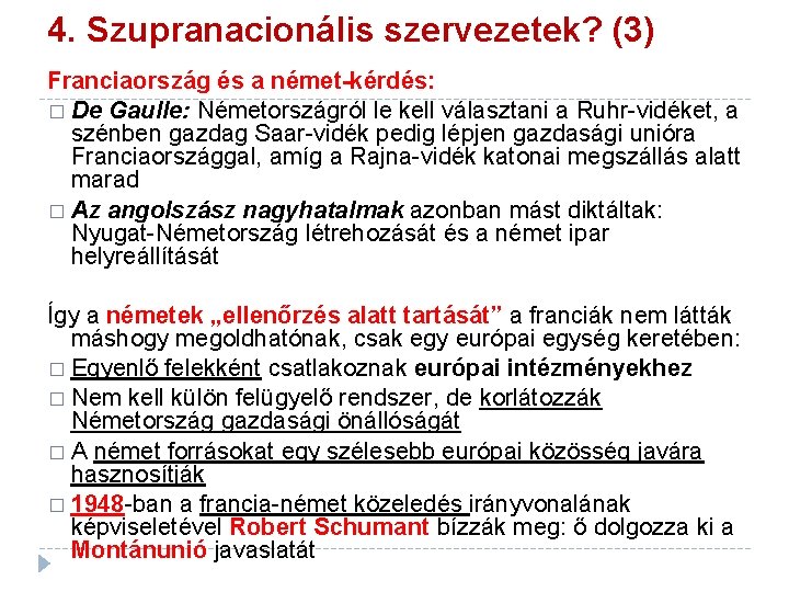 4. Szupranacionális szervezetek? (3) Franciaország és a német-kérdés: � De Gaulle: Németországról le kell 4. Szupranacionális szervezetek? (3) Franciaország és a német-kérdés: � De Gaulle: Németországról le kell
