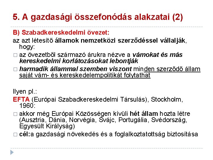 5. A gazdasági összefonódás alakzatai (2) B) Szabadkereskedelmi övezet: az azt létesítő államok nemzetközi