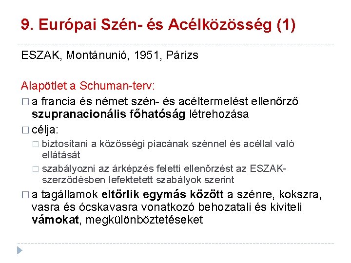 9. Európai Szén- és Acélközösség (1) ESZAK, Montánunió, 1951, Párizs Alapötlet a Schuman-terv: �