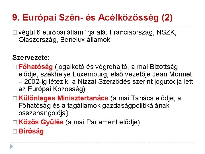 9. Európai Szén- és Acélközösség (2) � végül 6 európai állam írja alá: Franciaország, 9. Európai Szén- és Acélközösség (2) � végül 6 európai állam írja alá: Franciaország,
