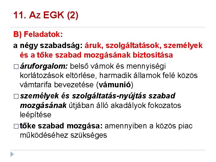 11. Az EGK (2) B) Feladatok: a négy szabadság: áruk, szolgáltatások, személyek és a 11. Az EGK (2) B) Feladatok: a négy szabadság: áruk, szolgáltatások, személyek és a