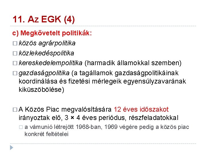 11. Az EGK (4) c) Megkövetelt politikák: � közös agrárpolitika � közlekedéspolitika � kereskedelempolitika